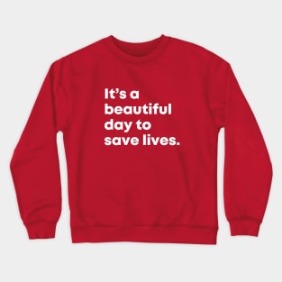 It's a beautiful day to save lives. Crewneck Sweatshirt